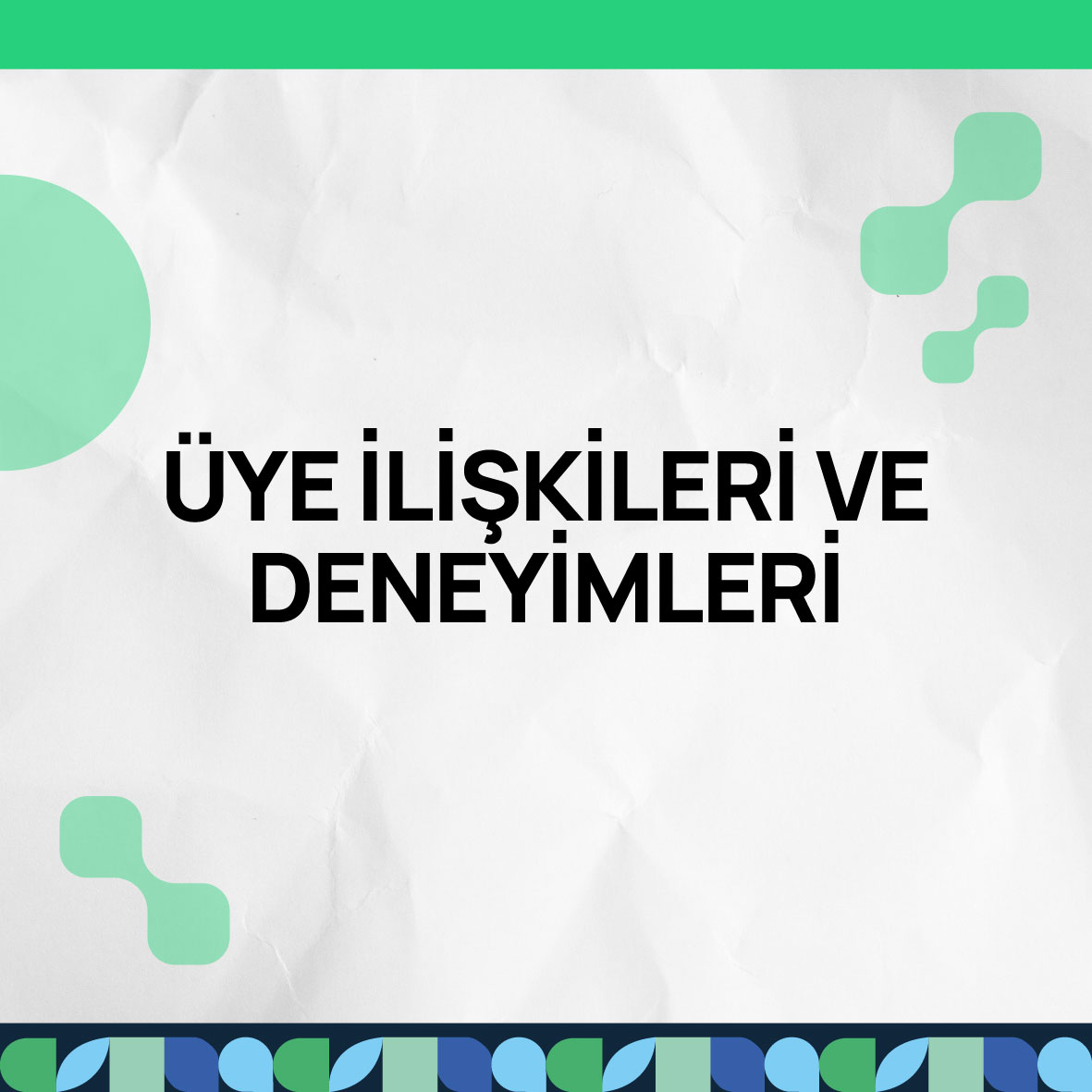 Üye İlişkileri ve Deneyimleri